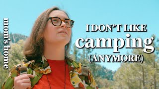 I Dont Like Camping Anymore - Moms Home
