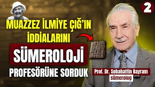 Muazzez İlmiye Çığın Tüm İddialarını Tek Tek Sorduk - Prof. Dr. Sebahattin Bayram - My Rahle