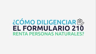 ¿Cómo diligenciar el Formulario 210 Renta Personas Naturales? - DIAN