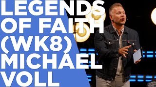 Legends That Forged Our Faith (wk8) - Michael Voll