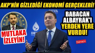Ali Babacan Berat Albayrakı Yerden Yere Vurdu İşte Akpnin Gizlediği Ekonomi Gerçekleri