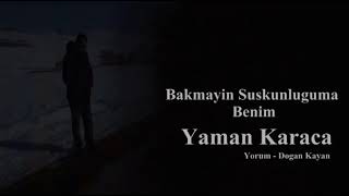 Bakmayin Suskunluğuma Benim - Yaman Karaca