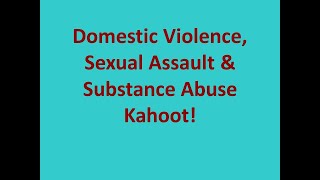 Domestic Violence Sexual Assault Substance Abuse - Kahoot!