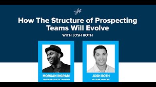 Morgan J Ingram Interviews Josh Roth: The Structure of Prospecting Teams