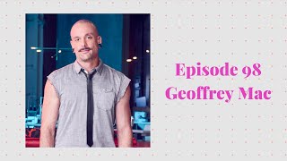 Episode 98 with Geoffrey Mac - Project Runway Season 18 Winner, Incredible Human