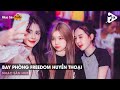 NONSTOP VINAHOUSE BAY PHÒNG 2024 - CỰC PHẨM FREEDOM REMIX HOT TIKTOK (2H REMIX) - FULL SET NHẠC TƯƠI