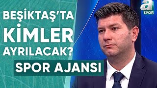 Beşiktaş'ta Kimlerle Yollar Ayrılacak? Suat Umurhan Son Gelişmeleri Yorumladı / 