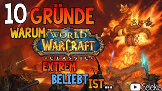 10 Gründe Warum WoW Classic EXTREM beliebt ist! | Selekis