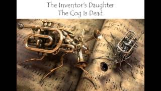 Watch Cog Is Dead The Inventors Daughter video