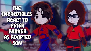 The Incredibles Family React To Peter Parker As Adopted Son Gacha React