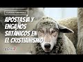 APOSTASIA Y ENGAÑOS SATANICOS EN EL CRISTIANISMO