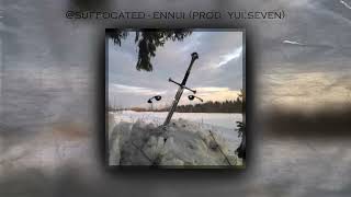 @Suffocated - Ennui (Prod. Yui;Seven)