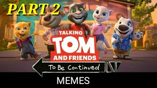 Talking Tom and Friends TO BE CONTINUED MEMES Part 2