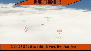 War Thunder - 4 Ju-288Cs Went Out Flying One Fine Day...