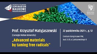 Advanced materials by taming free radicals - prof. Krzysztof Matyjaszewski: