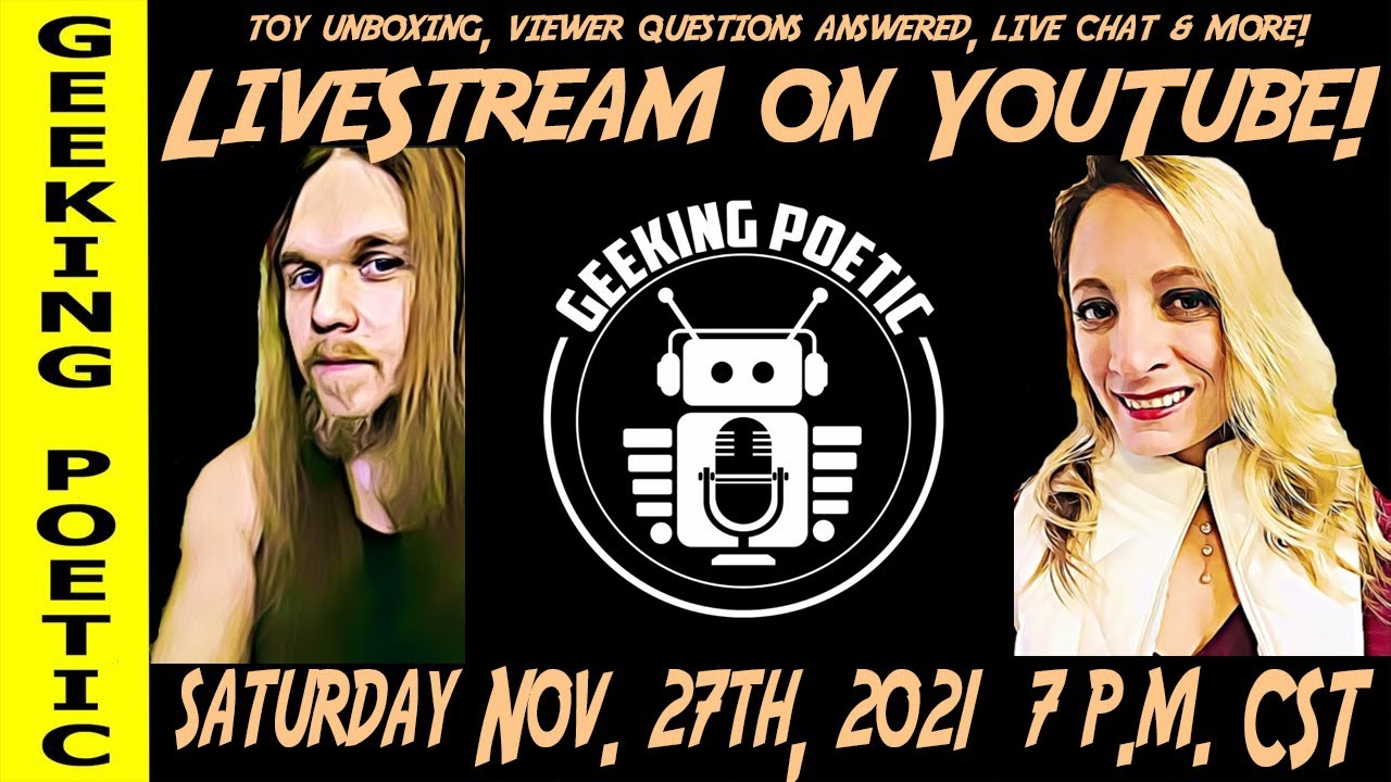 GEEKING POETIC PODCAST - 1st official LiveStream event 11/27/21- Viewer Q&A, Unboxing, & More!!