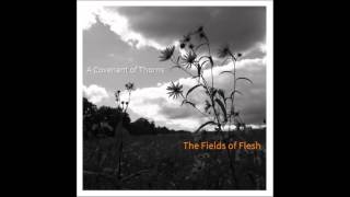 Watch A Covenant Of Thorns The Fields Of Flesh video