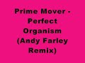 Prime Mover - Perfect Organism (Andy Farley Remix)