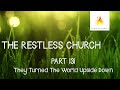 The Restless Church (Part 13i - They Turned The World Upside Down)