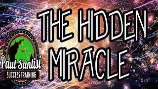 THE HIDDEN MIRACLE Remove Negative Blocks From Past Traumas From Your Vibration Paul Santisi