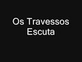 Os travessos - Escuta