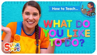 How To Teach The Super Simple Song What Do You Like To Do? - Activity Song For Kids
