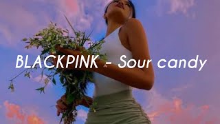 Blackpink - Sour Candy Easy Lyrics