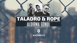 Taladro & Rope - Aldırma Gönül (Mix) (Ft. Zeus Kabadayı) Prod. By KaosBeatz