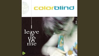 Watch Colorblind Leave It Up To Me video