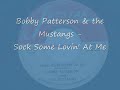 Bobby Patterson and The Mustangs - Sock Some Lovin' At Me