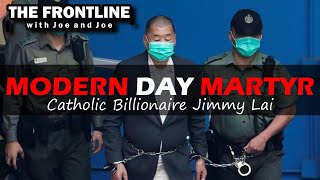 A Modern Day Martyr: Catholic Billionaire Jimmy Lai | The Frontline with Joe & Joe