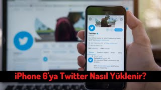 iPhone 6 ‘ya Twitter Nasıl Yüklenir?