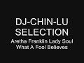 DJ-CHIN-LU SELECTION - Aretha Franklin - What A Fool Believes.wmv