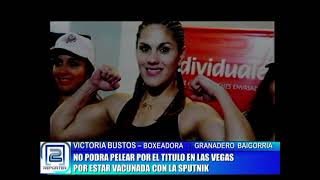 VICTORIA BUSTOS NO PODRÁ PELEAR POR EL TITULO EN LAS VEGAS POR ESTAR VACUNADA CON LA SPUTNIK