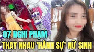 Tình tiết rúng động mới về vụ nữ sinh giao gà ở Điện Biên: 7 nghi phạm thay nhau "hành sự" nhiều lần