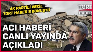 Ak Parti Hatay Milletvekili Hüseyin Yayman Acı Haberi Tgrt Haber Canlı Yayınında Açıkladı