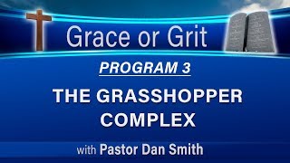 03 Grace or Grit (Faith or Works) - The Grasshopper Complex - LIKE and SUBSCRIBE!