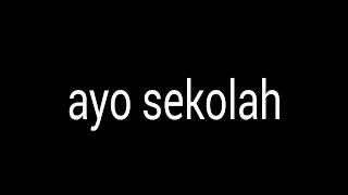 Lirik lagu ayo sekolah | buatan sendiri