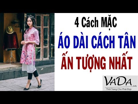 4 Cách mặc ÁO DÀI CÁCH TÂN đẹp và hợp nhất 2017 - by Thời Trang VADA
