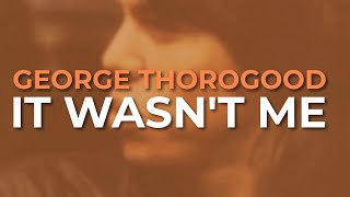 Watch George Thorogood  The Destroyers It Wasnt Me video