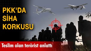 Teslim olan terörist anlattı: PKK'da SİHA korkusu