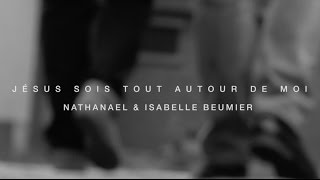 Jésus sois tout autour de moi Nathanaël et Isabelle Beumier Christ be all around me