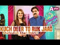 Kuch Dair to Ruk Jao With Farah Remix Shafaullah Khan Rokhri New Song 2020 Folk Studio Seasion 2