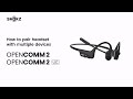 Shokz Opencomm2 &2 UC | How to pair headset with multiple devices