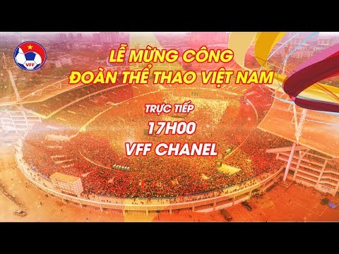 Trực tiếp lễ mừng công đoàn thể thao Việt Nam | VFF Channel