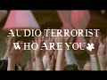 Audio Terrorist - Who Are You