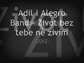 Adil i Alegro band - Zivot bez tebe ne zivim TEKST