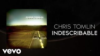 Watch Chris Tomlin Indescribable video