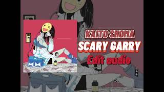 Kaito Shoma-Scary Garry [EDIT AUDIO]