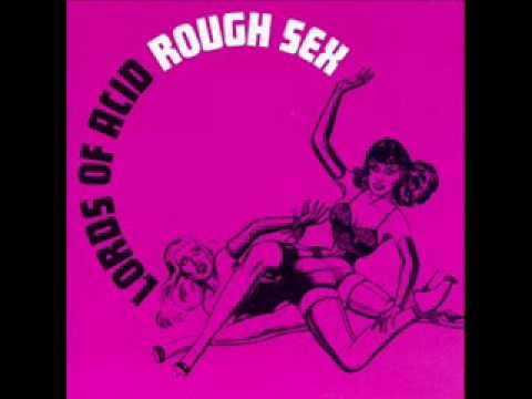 Rough Sex By Lords Of Acid